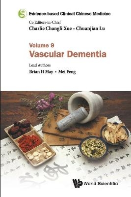 Evidence-based Clinical Chinese Medicine - Volume 9: Vascular Dementia - Brian H May, Mei Feng