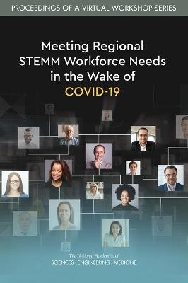 Meeting Regional STEMM Workforce Needs in the Wake of COVID-19 - Engineering National Academies of Sciences  and Medicine,  Policy and Global Affairs,  Board on Higher Education and Workforce