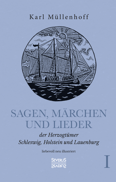 Sagen, M&auml;rchen und Lieder der Herzogt&uuml;mer Schleswig, Holstein und Lauenburg. Band I - Karl M&uuml;llenhoff