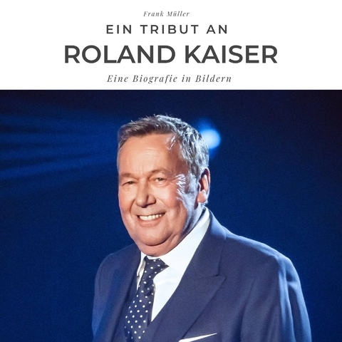 Ein Tribut an Roland Kaiser - Frank M&uuml;ller