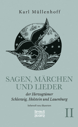Sagen, M&auml;rchen und Lieder der Herzogt&uuml;mer Schleswig, Holstein und Lauenburg. Band II - Karl M&uuml;llenhoff