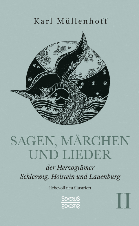 Sagen, M&auml;rchen und Lieder der Herzogt&uuml;mer Schleswig, Holstein und Lauenburg. Band II - Karl M&uuml;llenhoff