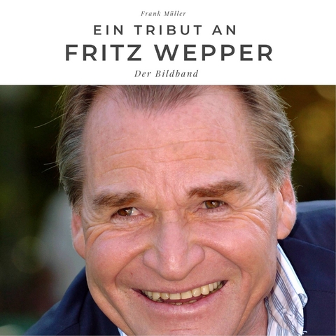 Ein Tribut an Fritz Wepper - Frank M&uuml;ller
