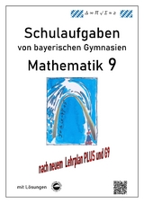 Mathematik 9 Schulaufgaben (G9, LehrplanPLUS) von bayerischen Gymnasien mit Lösungen - Arndt, Claus