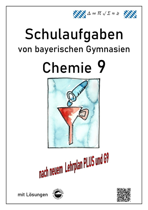 Chemie 9, Schulaufgaben (G9, LehrplanPLUS) von bayerischen Gymnasien mit L&ouml;sungen, Klasse 9 - Claus Arndt