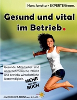 Gesund und vital im Betrieb - Hans Janotta, Sirit Bohnacker, Kerstin Brenm&ouml;hl, Ovidiu Bretan, Gabriele Breuninger, Kathrin Brockmann, Martin Dreher, Caroline Ebert, Ruth Fraundorfer, Sabine Grosser, Dr. Jan Gumprecht, Sophie Janotta, Eric Klein Breteler, Christiane Komarek, Susanne Langenhorst, Ilonka L&uuml;tjen, Monika Mischek, Olaf Molitor, Dr.Ingrid Noske, Klaus Offermann, Sonja Rechthaler, Bernd Uhl, Manfred Weis