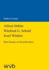 Alfred D&ouml;blin - Winfried G. Sebald - Josef Winkler - Matthias Prangel