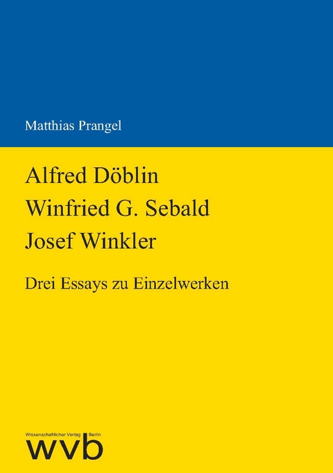 Alfred D&ouml;blin - Winfried G. Sebald - Josef Winkler - Matthias Prangel