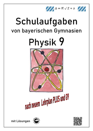 Physik 9, Schulaufgaben (G9, LehrplanPLUS) von bayerischen Gymnasien mit Lösungen, Klasse 9