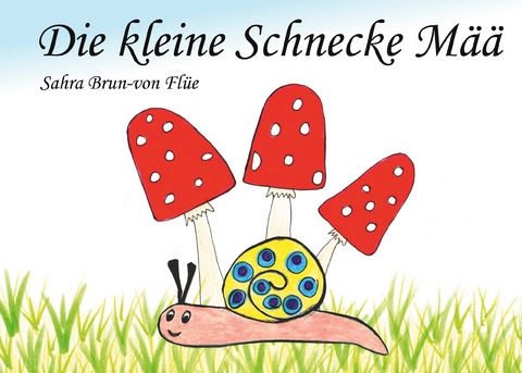 Die kleine Schnecke M&auml;&auml; - Sahra Brun-von Fl&uuml;e