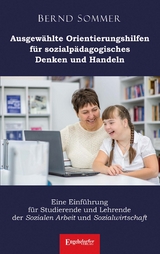 Ausgew&auml;hlte Orientierungshilfen f&uuml;r sozialp&auml;dagogisches Denken und Handeln - Dr. Bernd Sommer