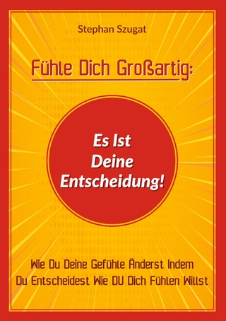 Fühle Dich Großartig: Es Ist Deine Entscheidung!
