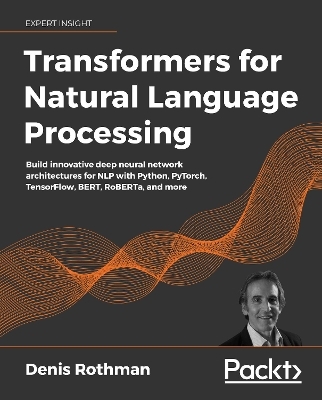 Transformers for Natural Language Processing - Denis Rothman