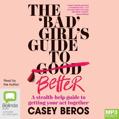 The 'Bad' Girl's Guide to Better - Casey Beros