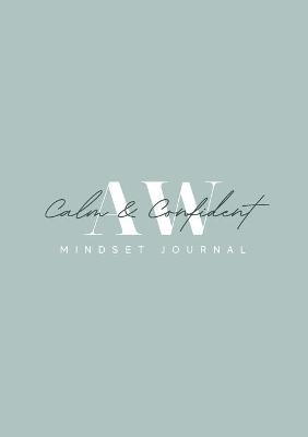 Calm and Confident 3 Month Mindset Journal - Anna Wood