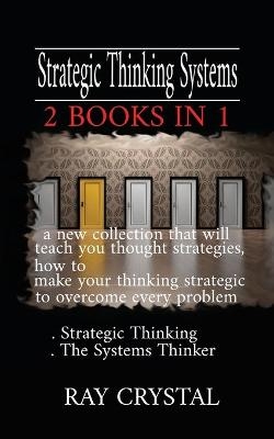 Strategic Thinking Systems - 2 books in 1 - Ray Crystal