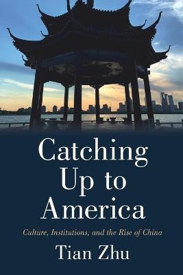 Catching Up to America - Tian Zhu