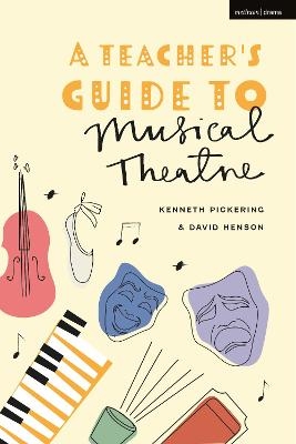 A Teacher&rsquo;s Guide to Musical Theatre - Professor Kenneth Pickering, Professor David Henson