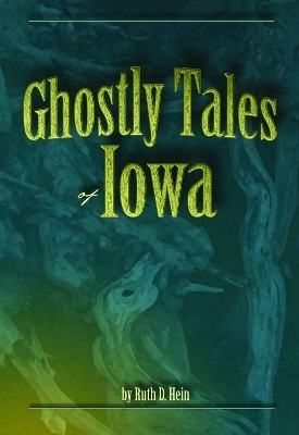 Ghostly Tales of Iowa - Ruth D Hein, Vicky L Hinsenbrock