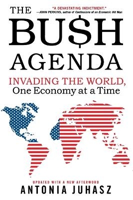 The Bush Agenda - Antonia Juhasz