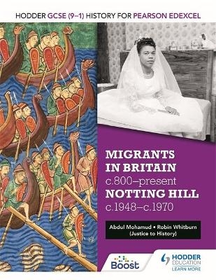 Hodder GCSE (9&ndash;1) History for Pearson Edexcel: Migrants in Britain, c800&ndash;present and Notting Hill c1948&ndash;c1970 - Robin Whitburn, Abdul Mohamud