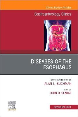 Diseases of the Esophagus, An Issue of Gastroenterology Clinics of North America