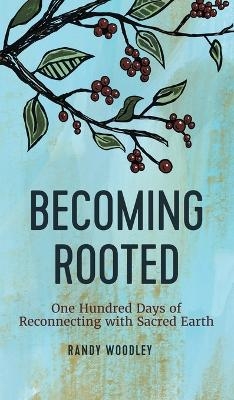 Becoming Rooted - Randy Woodley