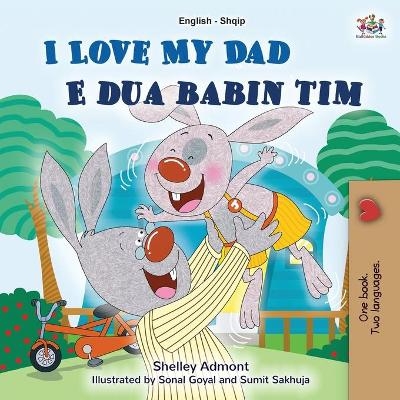 I Love My Dad (English Albanian Bilingual Book for Kids) - Shelley Admont, KidKiddos Books