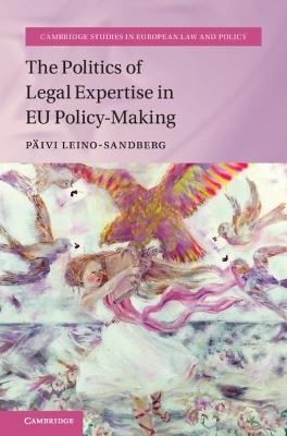 The Politics of Legal Expertise in EU Policy-Making - P&auml;ivi Leino-Sandberg