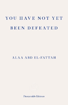 You Have Not Yet Been Defeated - Alaa Abd El-Fattah