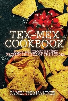Tex-Mex Cookbook - James Hernandez
