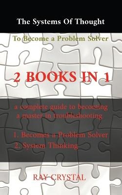 The systems of thought to become a problem solver 2 books in 1