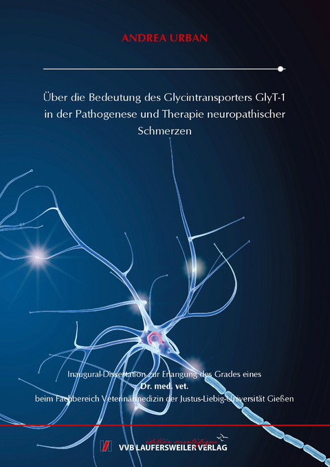 &Uuml;ber die Bedeutung des Glycintransporters GlyT-1 in der Pathogenese und Therapie neuropathischer Schmerzen - Andrea Urban