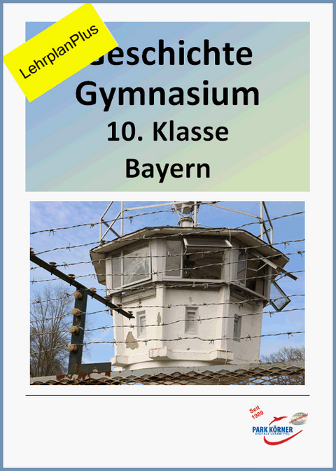 Geschichte Gymnasium Bayern 10. Klasse - mit Videosequenzen - LehrplanPlus -  Park K&ouml;rner GmbH
