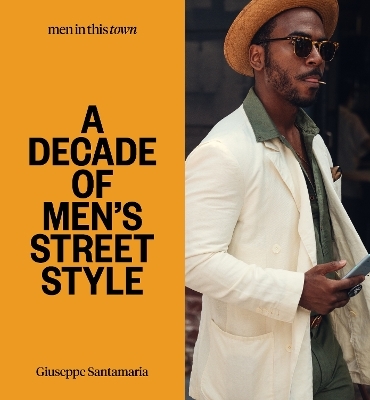 Men In this Town: A Decade of Men's Street Style - Giuseppe Santamaria
