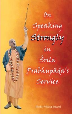On Speaking Strongly in Srila Prabhupada's Service - Bhakti Vikasa Swami