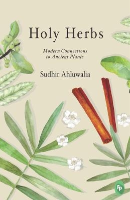 Holy Herbs: Modern Connections to Ancient Plants 2 - Sudhir Ahluwalia