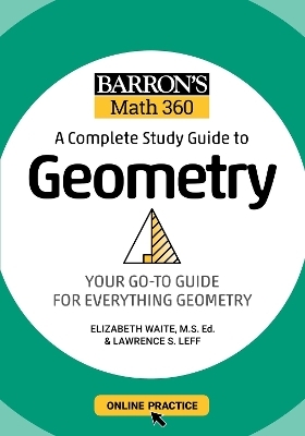 Barron's Math 360: A Complete Study Guide to Geometry with Online Practice - Lawrence S. Leff, Elizabeth Waite