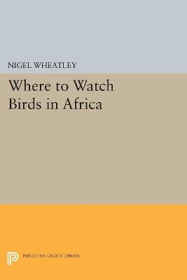 Where to Watch Birds in Africa - Nigel Wheatley