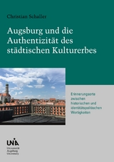 Augsburg und die Authentizit&auml;t des st&auml;dtischen Kulturerbes - Christian Schaller