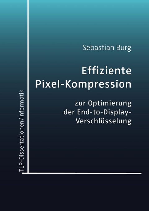 Effiziente Pixel-Kompression zur Optimierung der End-to-Display-Verschl&uuml;sselung - Sebastian Burg