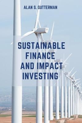 Sustainable Finance and Impact Investing - Alan S. Gutterman