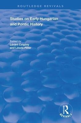 Studies on Early Hungarian and Pontic History - C.A. Macartney, L&aacute;szl&oacute; P&eacute;ter
