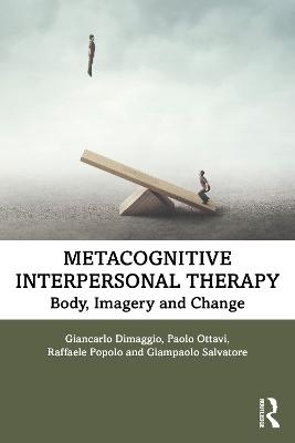 Metacognitive Interpersonal Therapy - Giancarlo Dimaggio, Paolo Ottavi, Raffaele Popolo, Giampaolo Salvatore