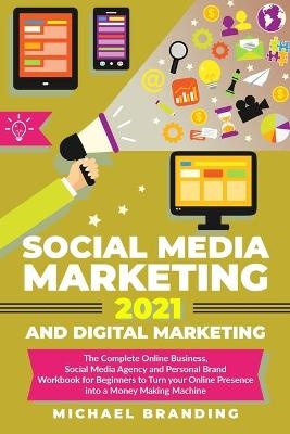 Social Media Marketing 2021 and Digital Marketing - Michael Branding