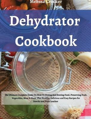 Dehydrator Cookbook - Melissa Crocker