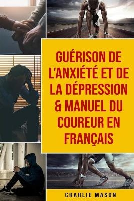 Gu&eacute;rison de l'anxi&eacute;t&eacute; et de la d&eacute;pression & Manuel du coureur En Fran&ccedil;ais - Charlie Mason