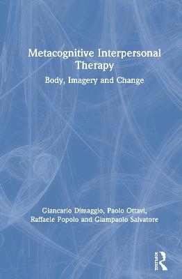 Metacognitive Interpersonal Therapy - Giancarlo Dimaggio, Paolo Ottavi, Raffaele Popolo, Giampaolo Salvatore