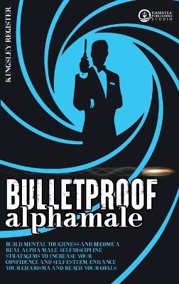 Bulletproof Alpha Male - Kingsley Register