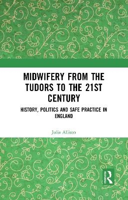Midwifery from the Tudors to the 21st Century